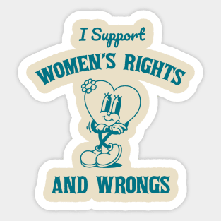 I Support Womens Rights And Wrongs Sticker